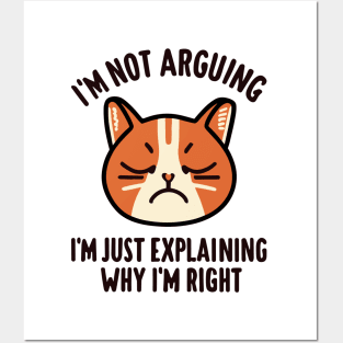 I'm Not Arguing I'm Just Explaining Why I'm Right - Cat Quote Posters and Art